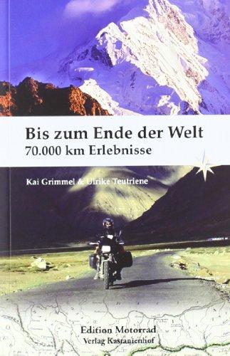 Bis zum Ende der Welt: 70 000 km Erlebnisse