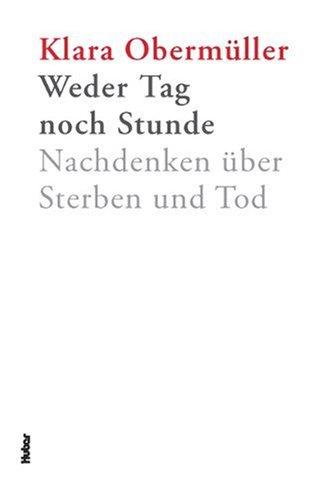 Weder Tag noch Stunde: Nachdenken über Sterben und Tod