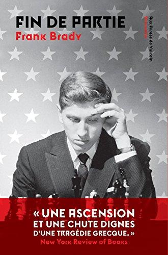 Fin de partie : l'ascension et la chute de Bobby Fischer