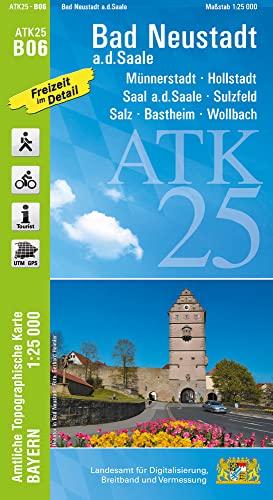 ATK25-B06 Bad Neustadt a.d.Saale (Amtliche Topographische Karte 1:25000): Münnerstadt, Hollstadt, Saal a.d.Saale, Sulzfeld, Salz, Bastheim, Wollbach, ... Amtliche Topographische Karte 1:25000 Bayern)