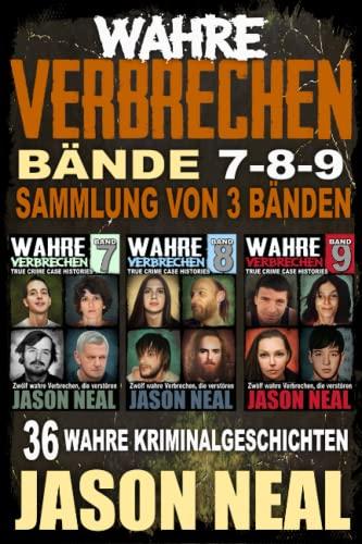 Wahre Verbrechen: Bände 7-8-9 (True Crime Case Histories) - Sammlung von 3 Bänden: 36 wahre Verbrechen, die verstören (German Edition)