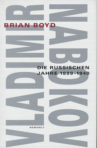 Vladimir Nabokov. Band 1: Die russischen Jahre. 1899 - 1940: Die russischen Jahre 1899-1940. Biographie