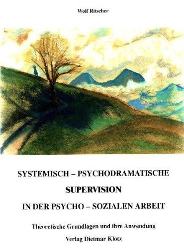 Systemisch-psychodramatische Supervision in der psycho-sozialen Arbeit: Theoretische Grundlagen und ihre Anwendung