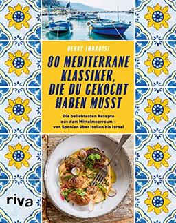 80 mediterrane Klassiker, die du gekocht haben musst: Die beliebtesten Rezepte aus dem Mittelmeerraum von Spanien über Italien bis Israel. Paella, Pizza, Pasta, Falafel, Gyros, Tajine, Ratatouille