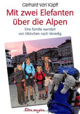 Mit zwei Elefanten über die Alpen: Eine Familie wandert von München nach Venedig