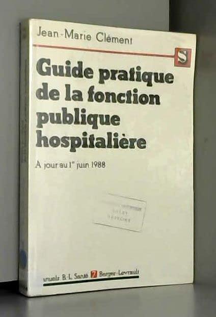 Guide pratique de la fonction publique hospitalière : le titre IV commenté, à jour au 1er juin 1988