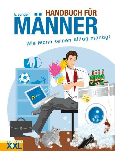 Handbuch für Männer: Wie Mann seinen Alltag managt