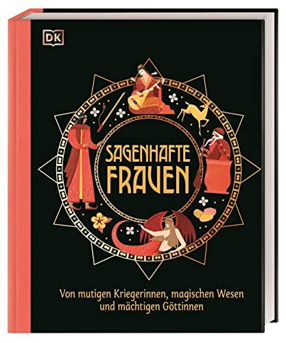 Sagenhafte Frauen: Von mutigen Kriegerinnen, magischen Wesen und mächtigen Göttinnen. Spannende, kunstvoll illustrierte Geschichten. Für Kinder ab 10 Jahren