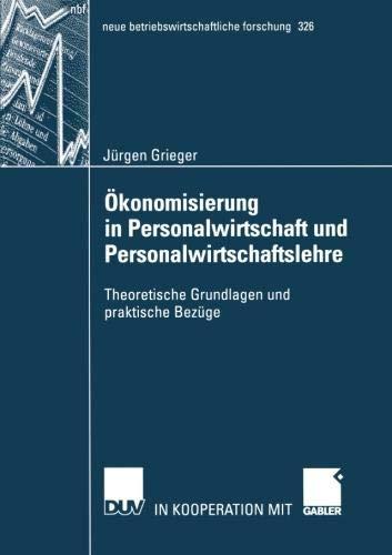 Ökonomisierung in Personalwirtschaft und Personalwirtschaftslehre: Theoretische Grundlagen und Praktische Bezüge (neue betriebswirtschaftliche forschung (nbf), Band 326)