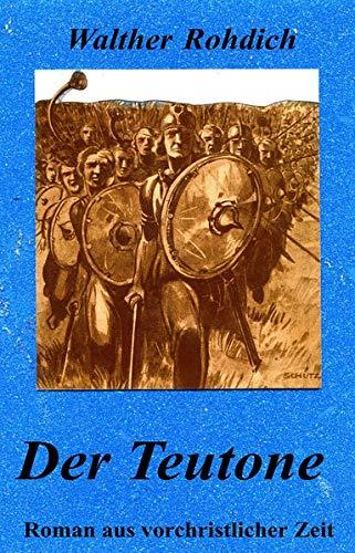 Der Teutone: Ein historischer Roman aus vorchristlicher Zeit