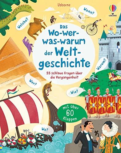 Das Wo-wer-was-warum der Weltgeschichte: 55 schlaue Fragen über die Vergangenheit – ab 4 Jahren (Schlaue Fragen und Antworten)