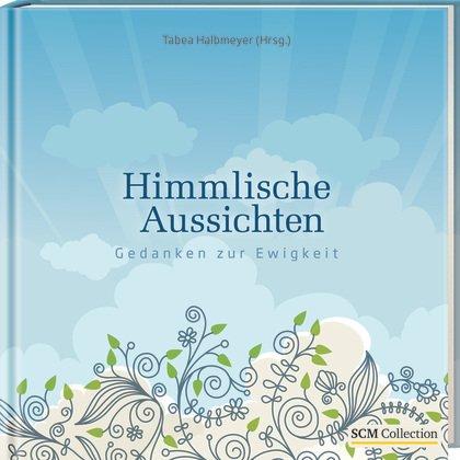 Himmlische Aussichten: Gedanken zur Ewigkeit