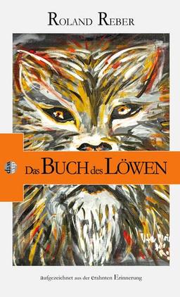 Das Buch des Löwen: aufgezeichnet aus der erahnten Erinnerung