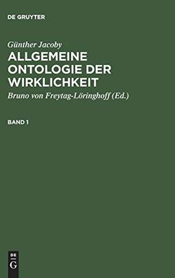 Allgemeine Ontologie der Wirklichkeit I: BD 1 (Günther Jacoby: Allgemeine Ontologie der Wirklichkeit)