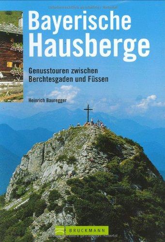 Bayerische Hausberge: Genusstouren zwischen Berchtesgaden und Füssen. 80 Touren für Einsteiger, Familien und Geübte