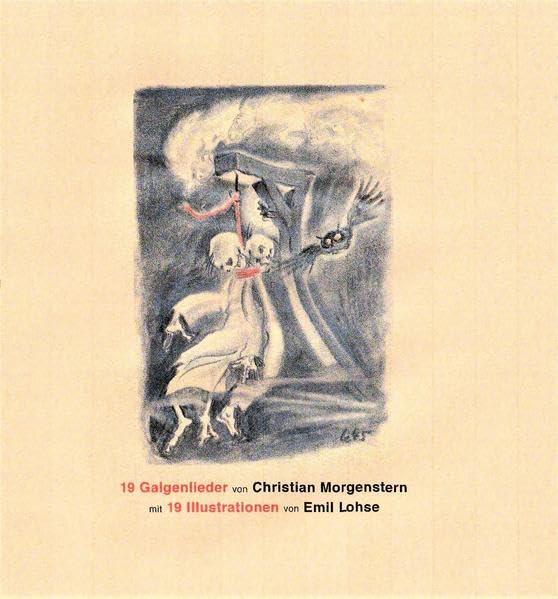 19 Galgenlieder von Christian Morgenstern: Mit 19 Illustrationen von Emil Lohse. Herausgegeben und mit Texten von Andreas Hüneke