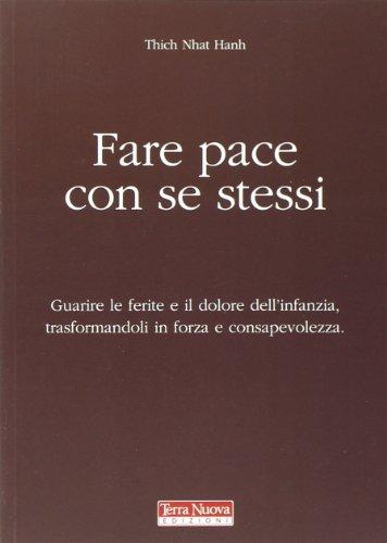 Fare pace con se stessi. Guarire le ferite e il dolore dell'infanzia, trasformandoli in forza e consapevolezza