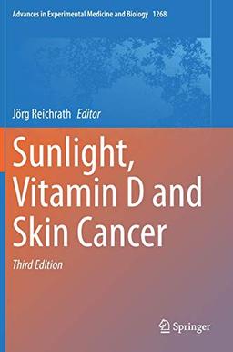 Sunlight, Vitamin D and Skin Cancer (Advances in Experimental Medicine and Biology, 1268, Band 1268)