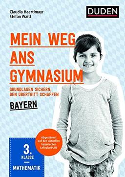 Mein Weg ans Gymnasium - Mathematik 3. Klasse - Bayern: Grundlagen sichern - den Übertritt schaffen