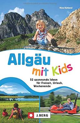 Familien-Ausflugsführer: Allgäu mit Kids. 60 abwechslungsreiche Ideen für Freizeit, Urlaub, Wochenende.