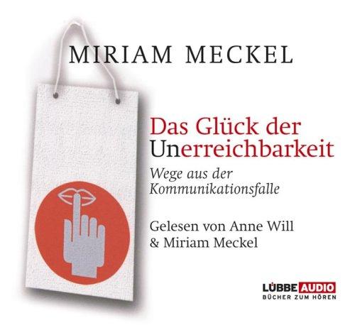 Das Glück der Unerreichbarkeit: Wege aus der Kommunikationsfalle.