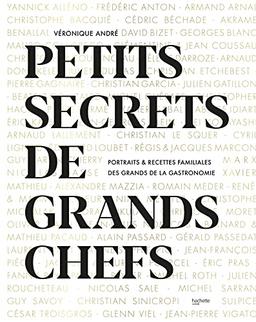 Petits secrets de grands chefs : portraits & recettes familiales des grands de la gastronomie