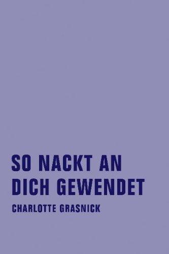 So nackt an dich gewendet: Gesammelte Gedichte