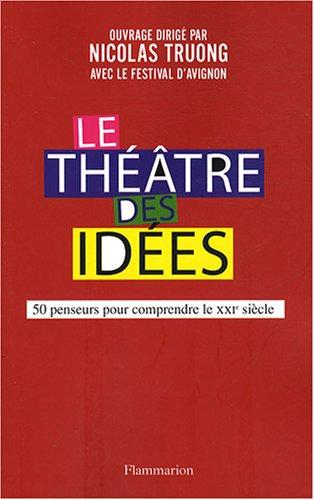 Le théâtre des idées : 50 penseurs pour comprendre le XXIe siècle