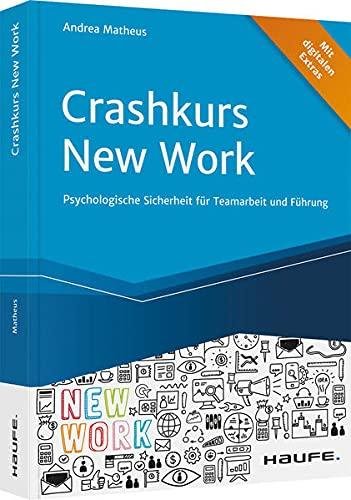 Crashkurs New Work: Psychologische Sicherheit für Teamarbeit und Führung (Haufe Fachbuch)