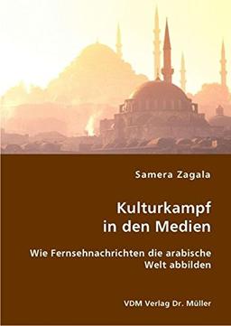 Kulturkampf in den Medien: Wie Fernsehnachrichten die arabische Welt abbilden