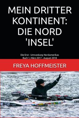 MEIN DRITTER KONTINENT: DIE NORD 'INSEL': Die Erst-Umrundung Nordamerikas Buch 1 März 2017 - August 2018