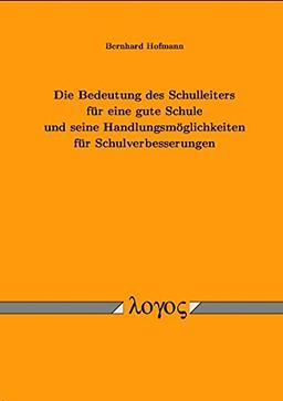 Die Bedeutung des Schulleiters für eine gute Schule und seine Handlungsmöglichkeiten für Schulverbesserungen