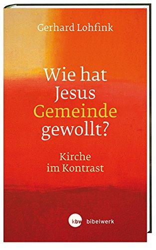 Wie hat Jesus Gemeinde gewollt?: Kirche im Kontrast