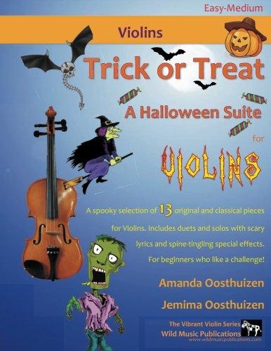 Trick or Treat -  A Halloween Suite for Violins: A spooky selection of 13 original and classical pieces for Violins. Includes duets and solos with ... solos. For beginners who like a challenge!