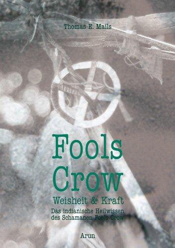 Fools Crow: Das indianische Heilwissen des Schamanen Fools Crow