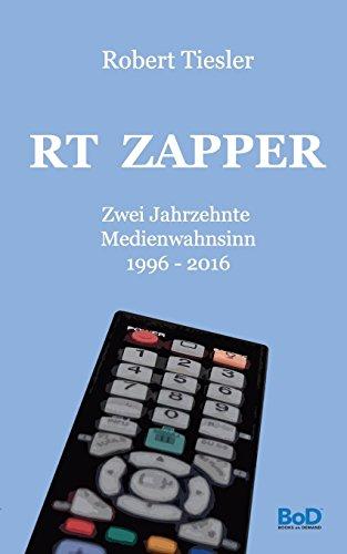 RT Zapper: 20 Jahre Medienwahnsinn. 1996 - 2016