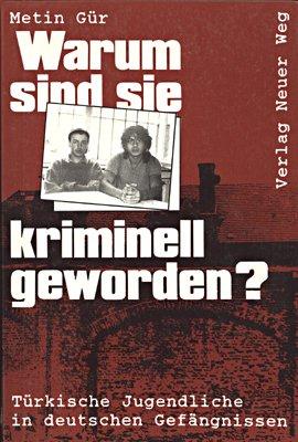 Warum sind sie kriminell geworden?: Türkische Jugendliche in deutschen Gefängnissen