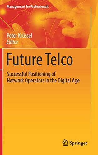 Future Telco: Successful Positioning of Network Operators in the Digital Age (Management for Professionals)