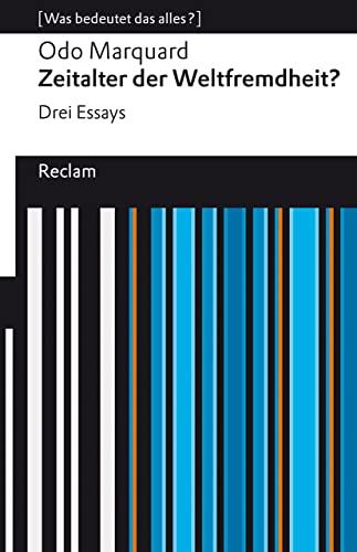 Zeitalter der Weltfremdheit?: Drei Essays. [Was bedeutet das alles?] (Reclams Universal-Bibliothek)