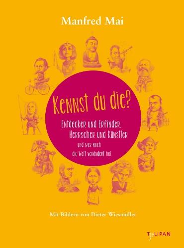 Kennst du die?: Entdecker und Erfinder, Herrscher und Künstler und wer noch die Welt verändert hat