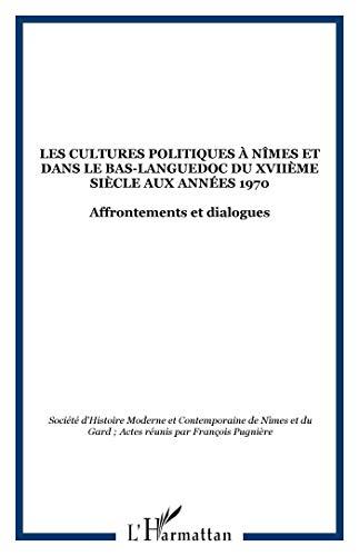 Les cultures politiques à Nîmes et dans le Bas-Languedoc du XVIIe siècle aux années 1970 : affrontements et dialogues