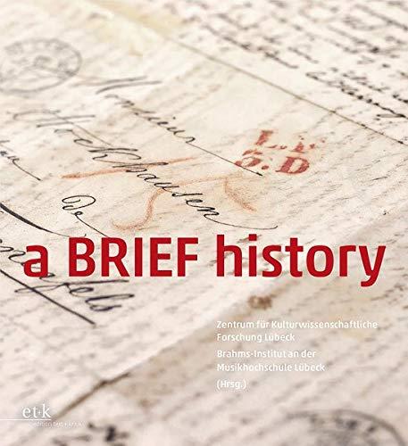 a BRIEF history: Katalog zur Ausstellung am Brahms-Institut an der Musikhochschule Lübeck (13. September - 17. Oktober 2020) in Kooperation mit dem ... an der Musikhochschule Lübeck)