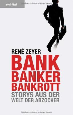 Bank, Banker, Bankrott: Storys aus der Welt der Abzocker