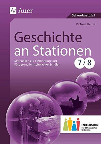 Geschichte an Stationen 7-8 Inklusion: Materialien zur Einbindung und Förderung lernschwacher Schüler (7. und 8. Klasse) (Stationentraining Sekundarstufe Geschichte)