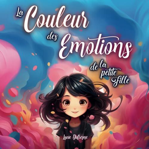 La COULEUR des EMOTIONS de la petite FILLE: Développement personnel pour les petites filles à travers des histoires du soir sur la confiance en soi et l'estime de soi + 2 BONUS