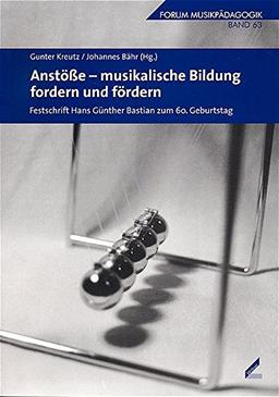 Anstöße - musikalische Bildung fordern und fördern. Festschrift Hans Günther Bastian zum 60. Geburtstag. Forum Musikpädagogik Bd. 63