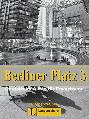 Berliner Platz 3: Deutsch im Alltag für Erwachsene. Intensivtrainer