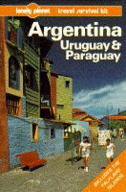 Lonely Planet Argentina Paraguay and Uruguay: A Travel Survival Kit (Lonely Planet Argentina, Uruguay and Paruguay)