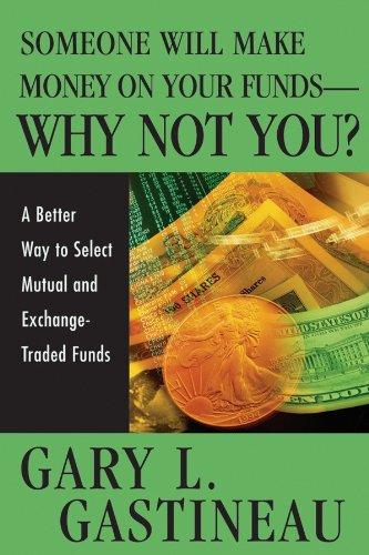 Someone Will Make Money on Your Funds - Why Not You?: A Better Way to Pick Mutual and Exchange-Traded Funds