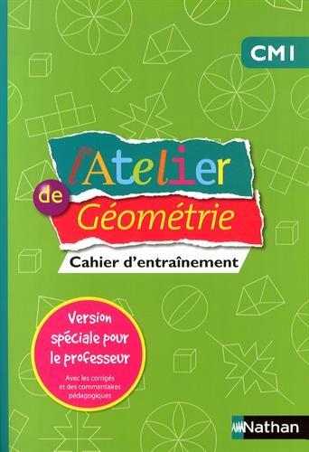 L'atelier de géométrie CM1 : cahier d'entraînement : version spéciale pour le professeur